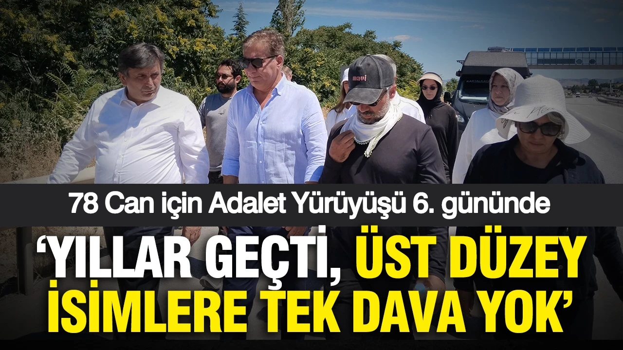 78 Can için Adalet Yürüyüşü 6. gününde: "Yıllar geçti, üst düzey isimlere tek dava yok"
