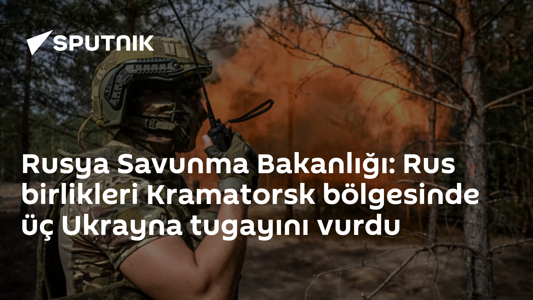Rusya Savunma Bakanlığı: Rus birlikleri Kramatorsk bölgesinde üç Ukrayna tugayını vurdu