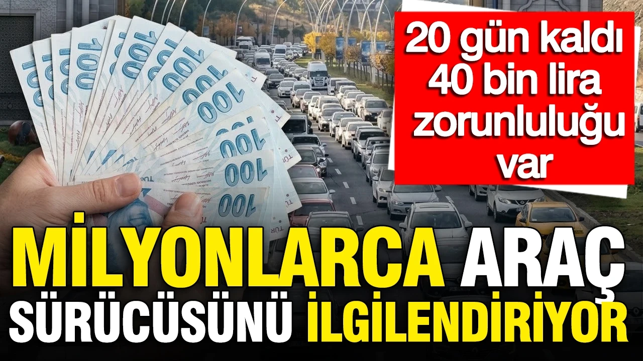 Milyonlarca araç sürücüsünü ilgilendiriyor: 20 gün kaldı, 40 bin lira zorunluluğu var