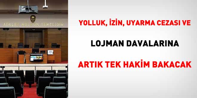 Yolluk, izin, uyarma cezası ve lojman davalarına artık tek hakim bakacak