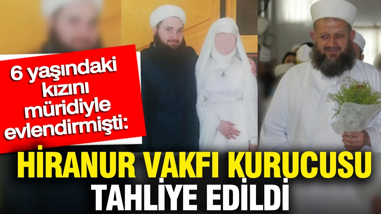 6 yaşındaki kızını müridiyle evlendirmişti: Hiranur Vakfı kurucusu tahliye edildi