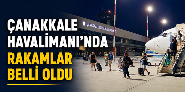 Çanakkale Havalimanı'nda rakamlar belli oldu
