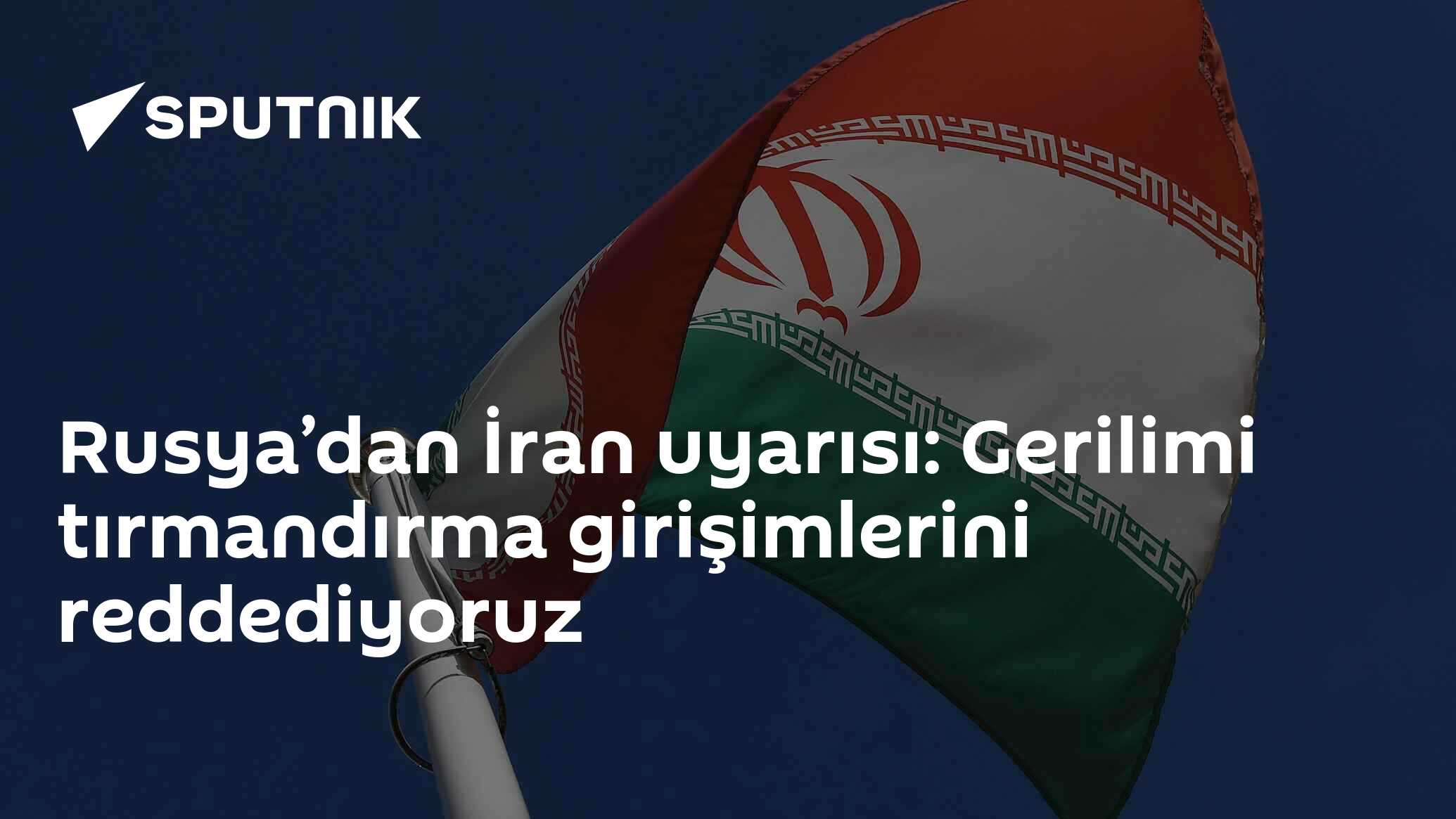Rusya’dan İran uyarısı: Gerilimi tırmandırma girişimlerini reddediyoruz