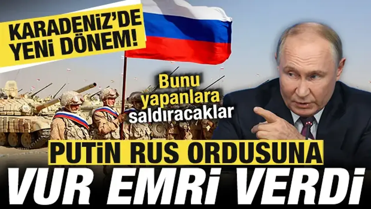 Putin Rus ordusuna vur emri verdi! Bunu yapanlara saldıracaklar! Karadeniz'de yeni dönem