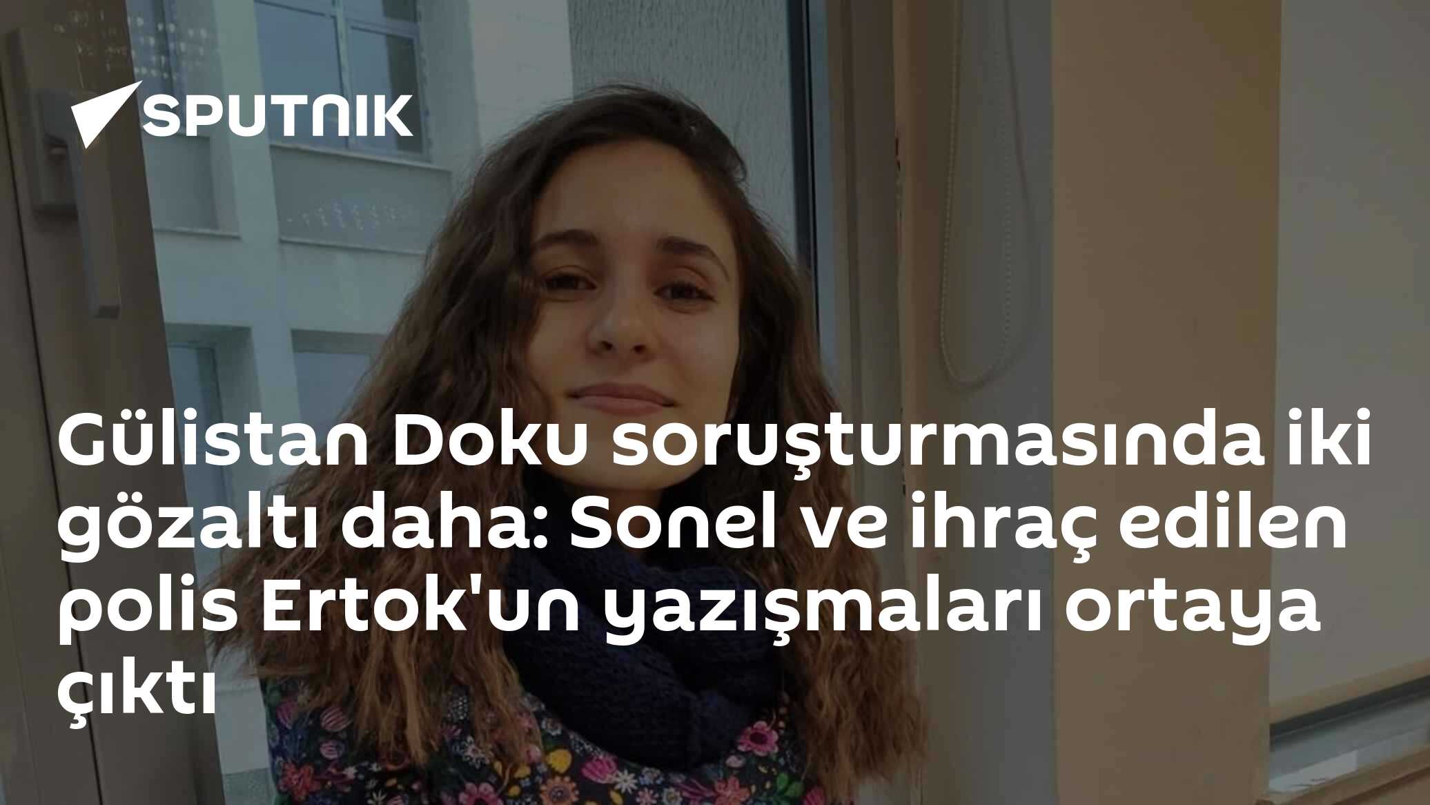 Gülistan Doku soruşturmasında iki gözaltı daha: Sonel ve ihraç edilen polis Ertok'un yazışmaları ortaya çıktı
