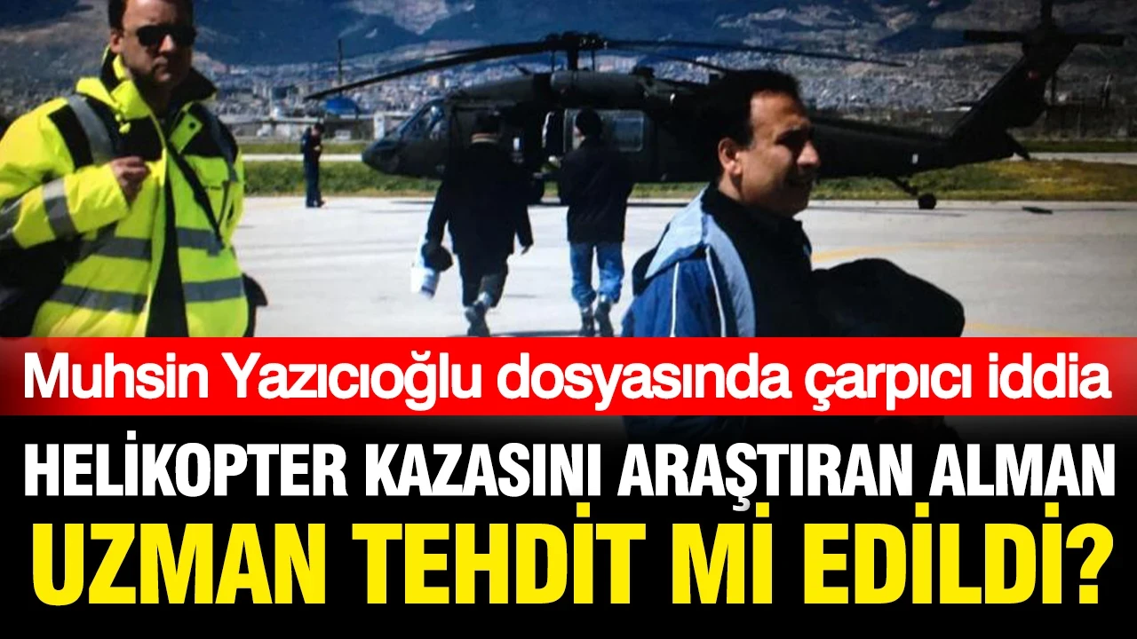 Muhsin Yazıcıoğlu kazasını araştıran Alman kaza uzmanı tehdit mi edildi?