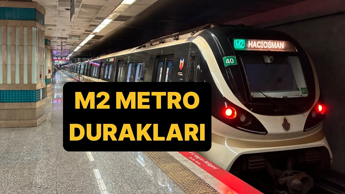 M2 Metro Hattı Durakları 2026: Yenikapı-Seyrantepe-Hacıosman Metro Hattı Güzergahı!