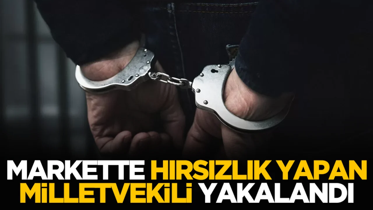 Markette hırsızlık yapan milletvekili yakalandı