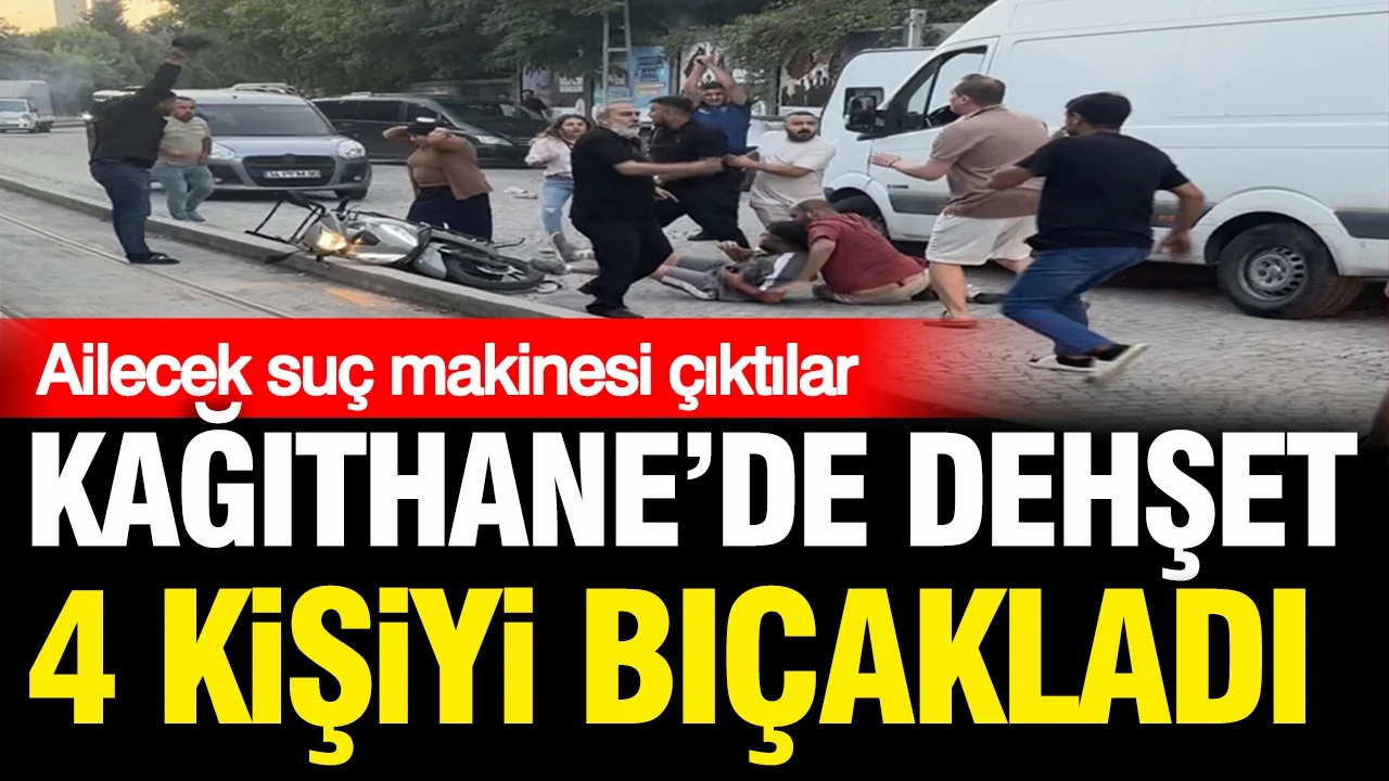 Kağıthane'de dehşet: Yol verme kavgasında 4 kişiyi bıçakladı