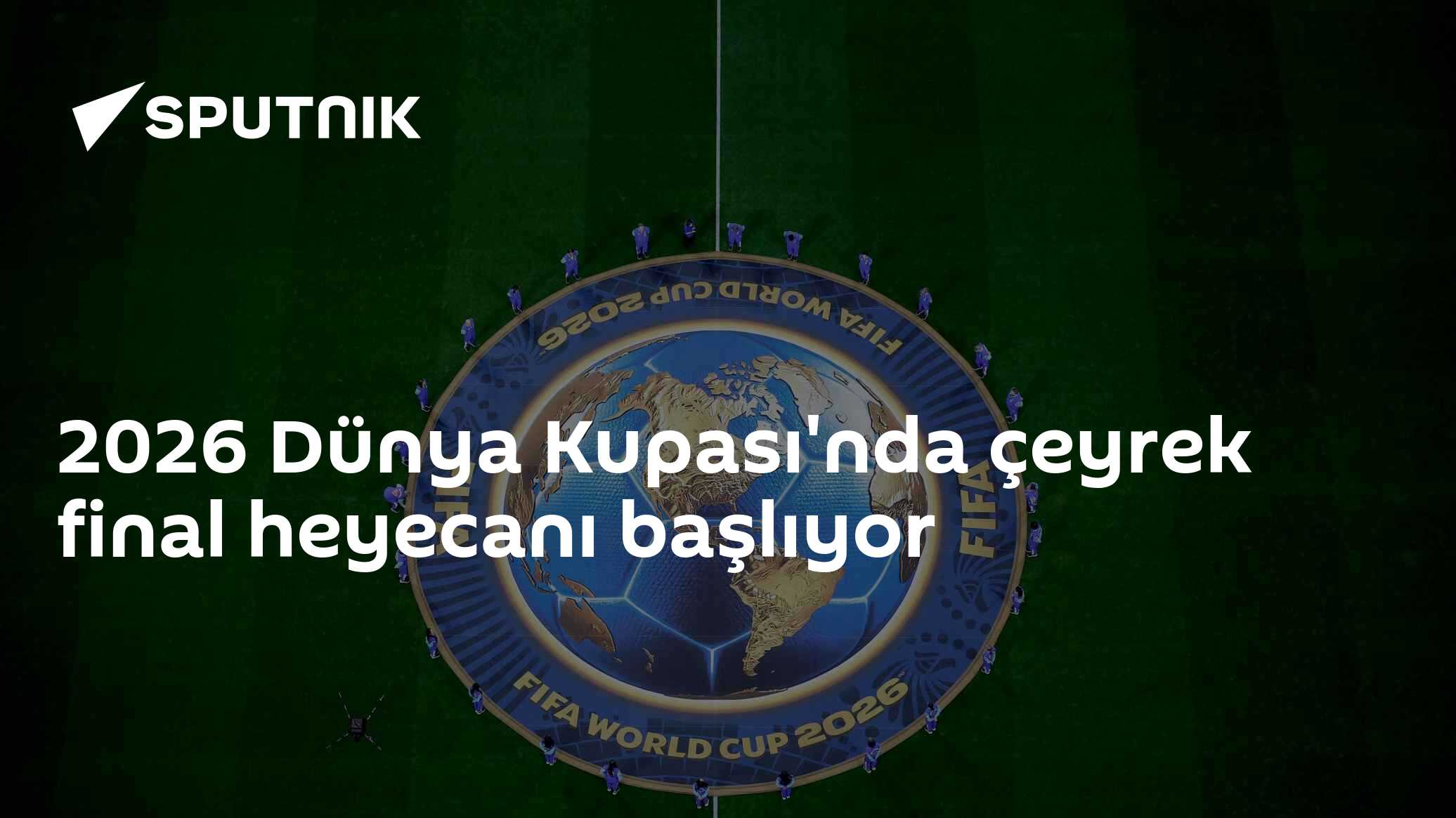 2026 Dünya Kupası'nda çeyrek final heyecanı başlıyor