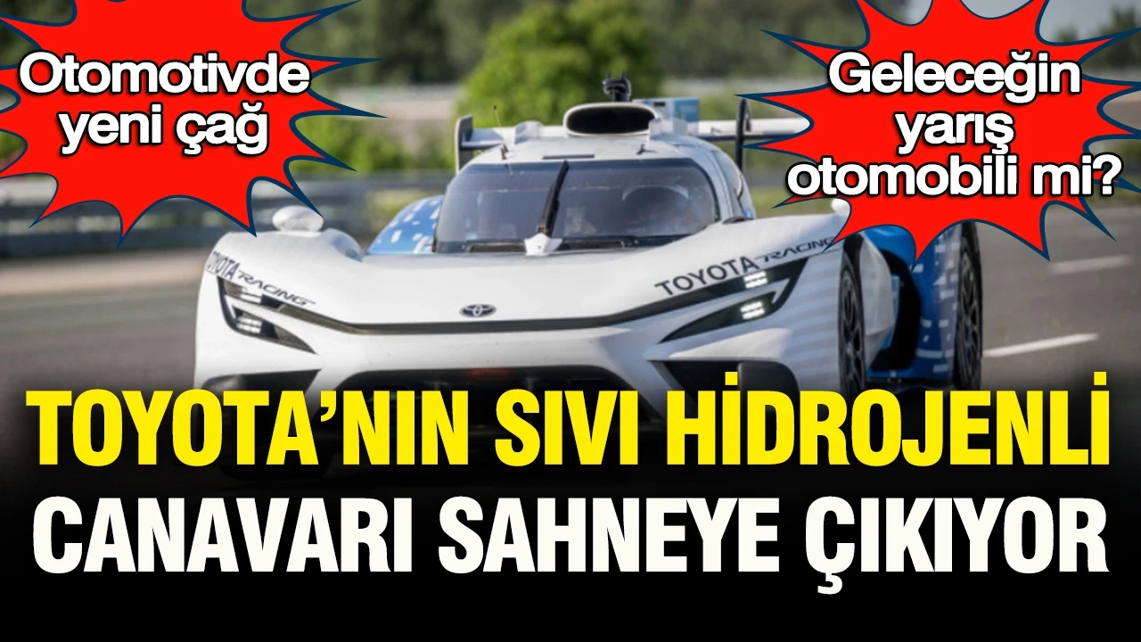 Otomotivde yeni çağ: Geleceğin yarış otomobili mi? Toyota’nın sıvı hidrojenli canavarı sahnede
