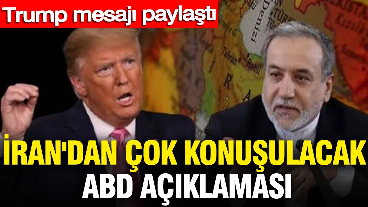 İran'dan çok konuşulacak ABD açıklaması: Trump mesajı paylaştı