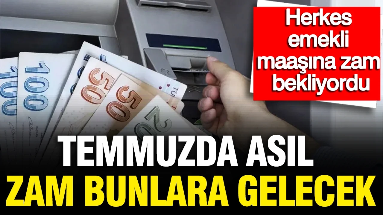 Herkes emekli maaşına zam bekliyordu: Temmuzda asıl zam bunlara gelecek