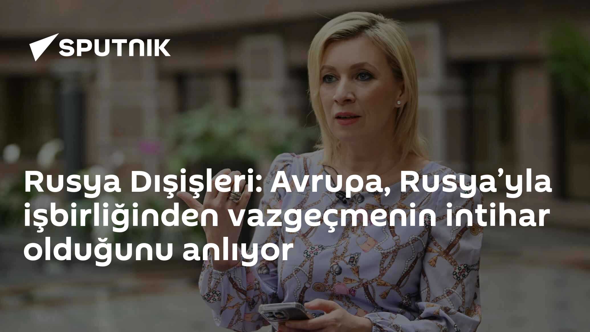 Rusya Dışişleri: Avrupa, Rusya’yla işbirliğinden vazgeçmenin intihar olduğunu anlıyor
