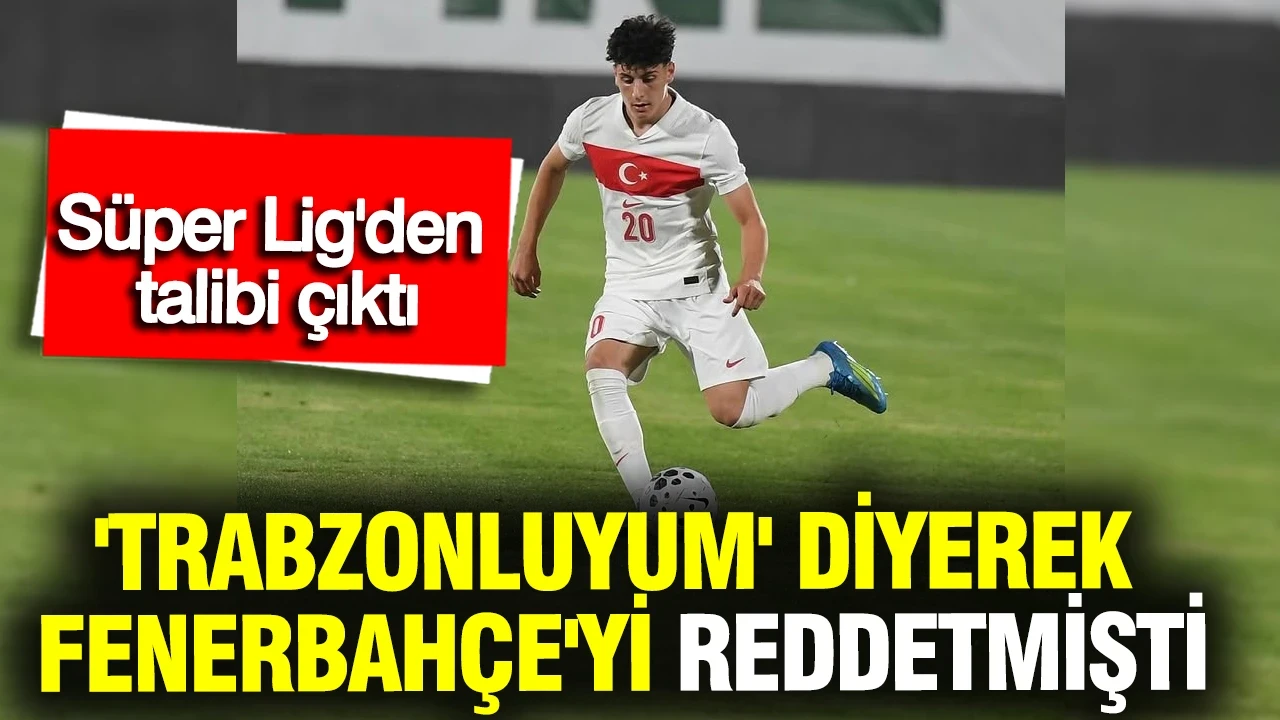 'Trabzonluyum' diyerek Fenerbahçe'yi reddetmişti: Süper Lig'den talibi çıktı