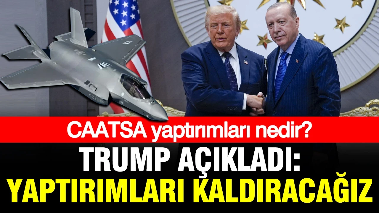 CAATSA yaptırımları nedir? Trump: Yaptırımları kaldıracağız