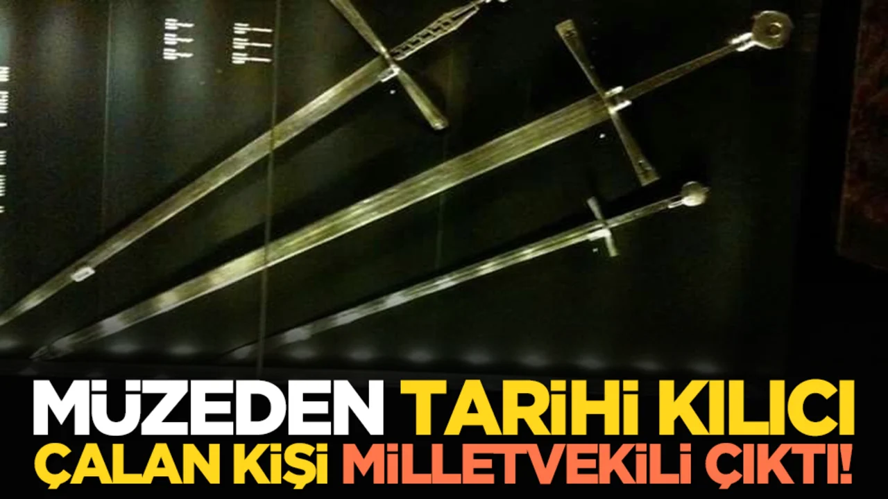 Müzeden Tarihi Kılıcı Çalan Kişi Milletvekili Çıktı!