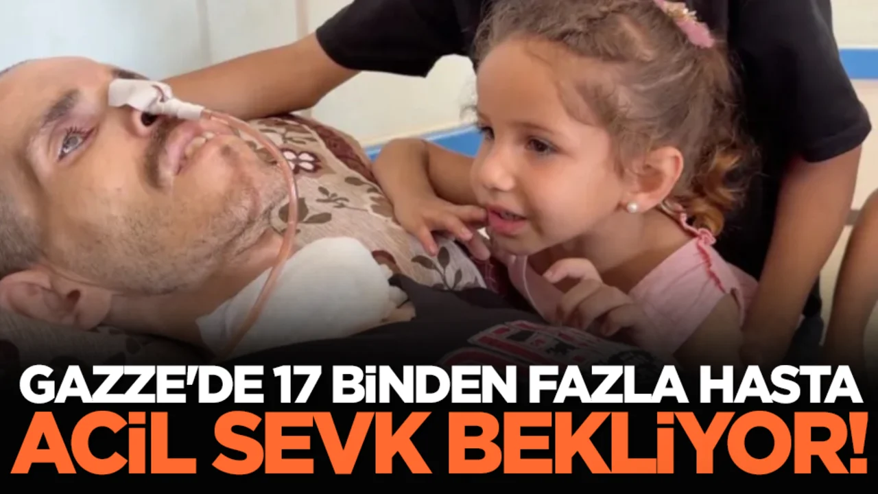 Gazze'de 17 binden fazla hasta acil sevk bekliyor!