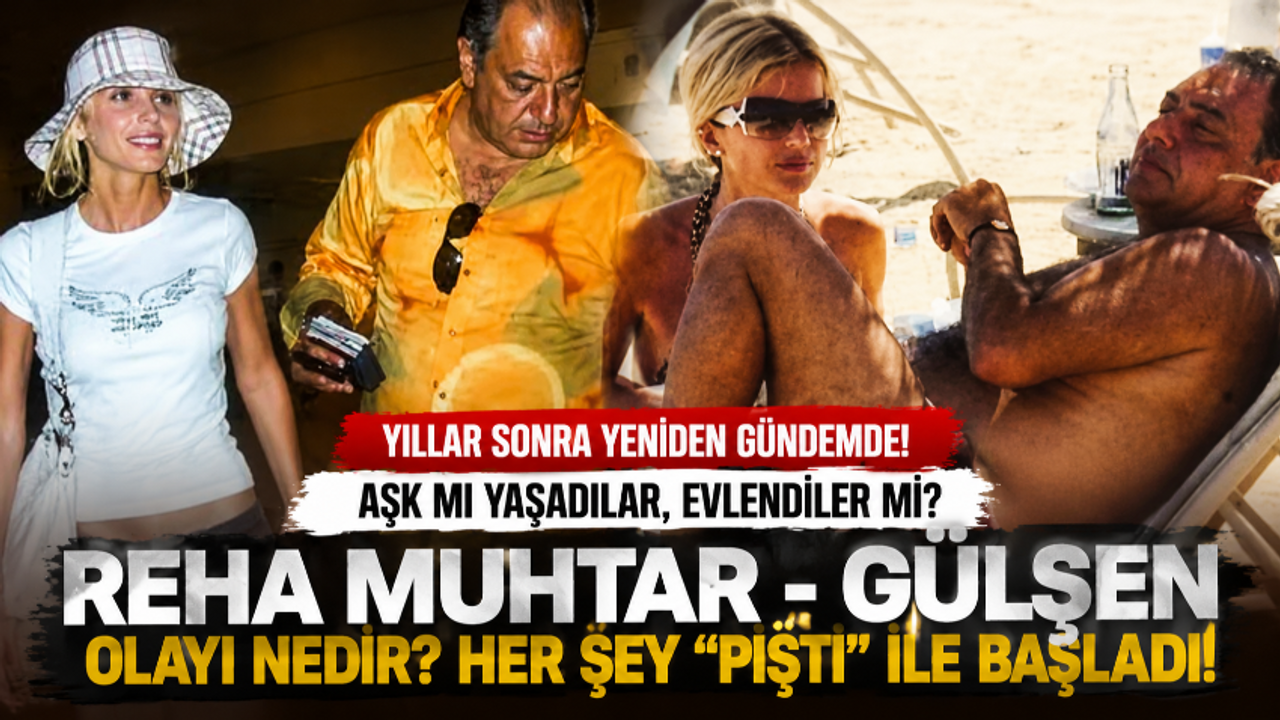 Reha Muhtar Gülşen aşkı: İlişkileri ne zaman başladı, ne kadar sürdü, neden bitti, evlendiler mi?