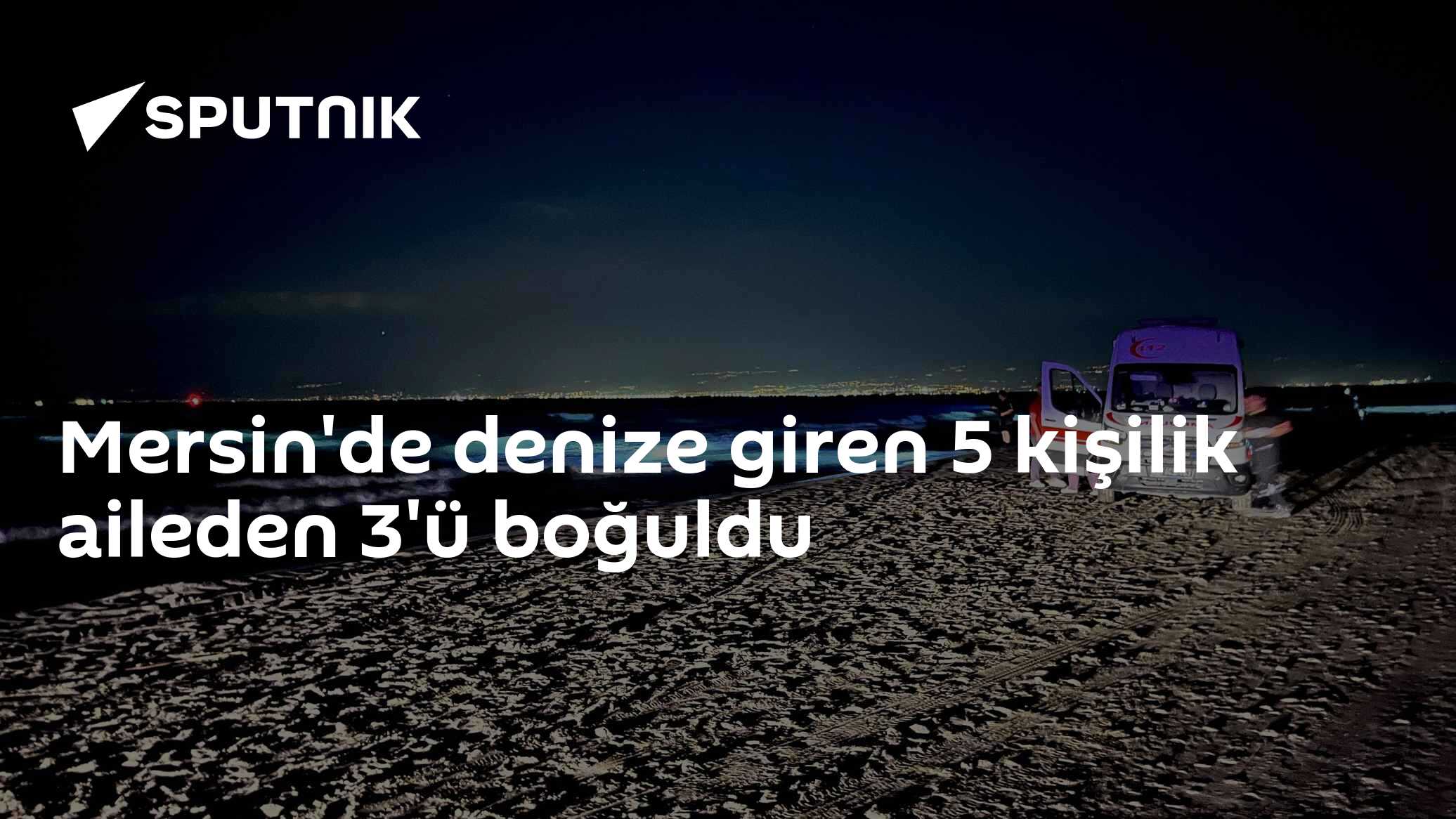 Mersin'de denize giren 5 kişilik aileden 3'ü boğuldu