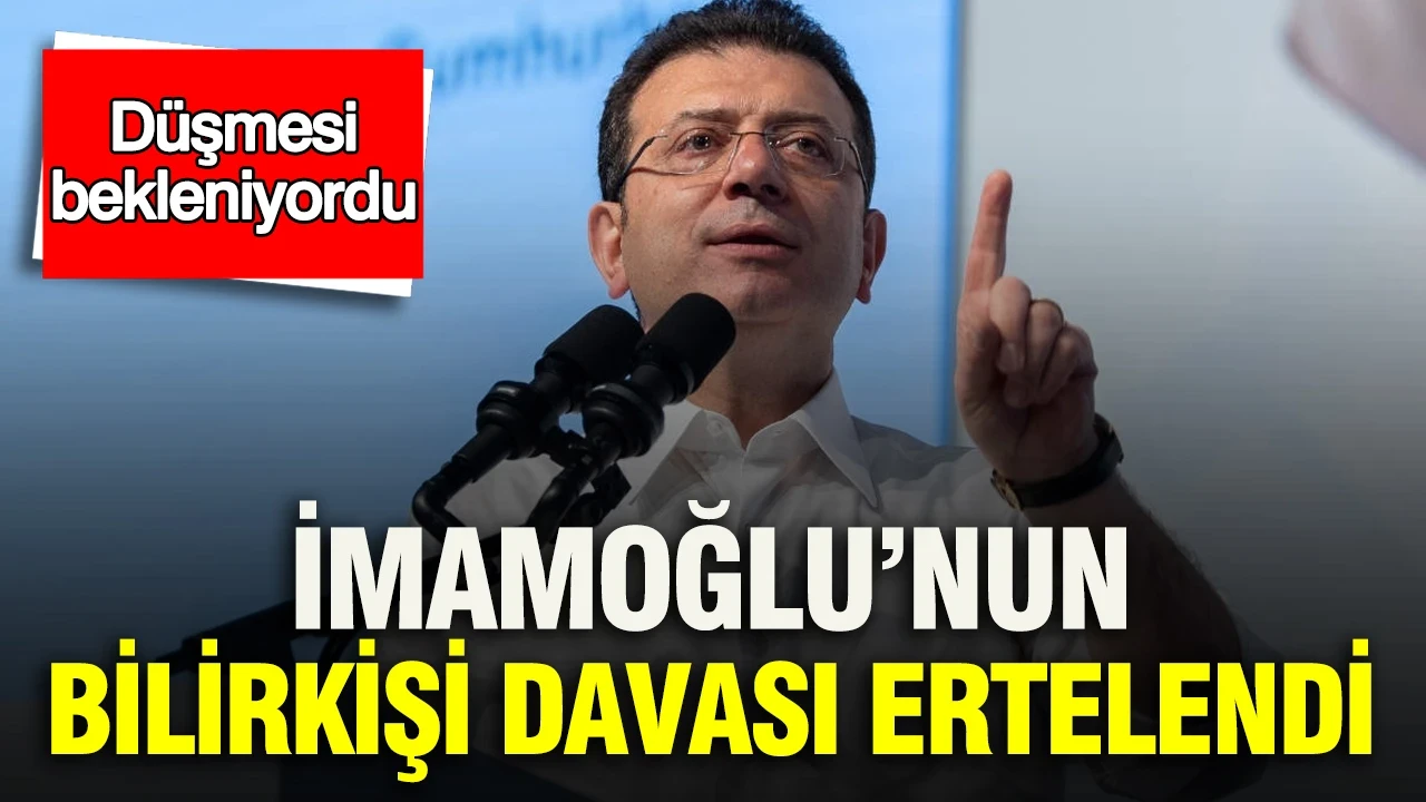 Düşmesi bekleniyordu: İmamoğlu’nun bilirkişi davası ertelendi