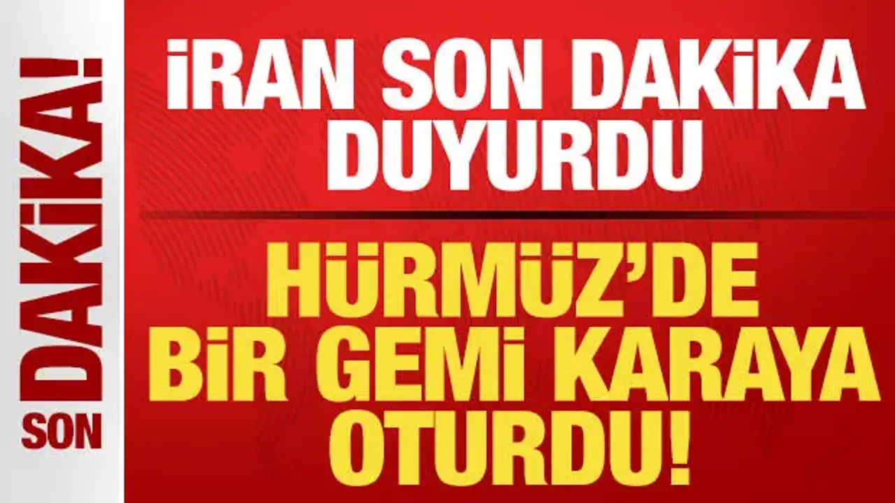 İran son dakika duyurdu! Hürmüz Boğazı'nda gemi karaya oturdu! Bölgede sıcak saatler