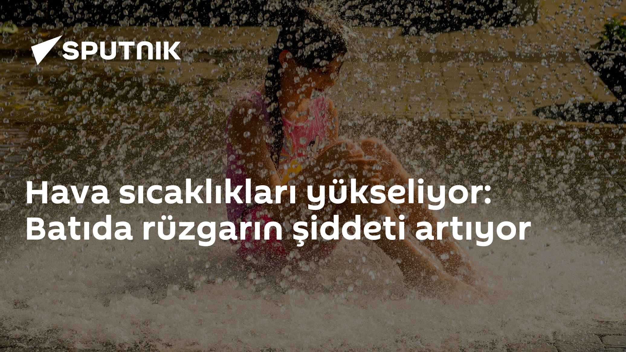 Hava sıcaklıkları yükseliyor: Batıda rüzgarın şiddeti artıyor