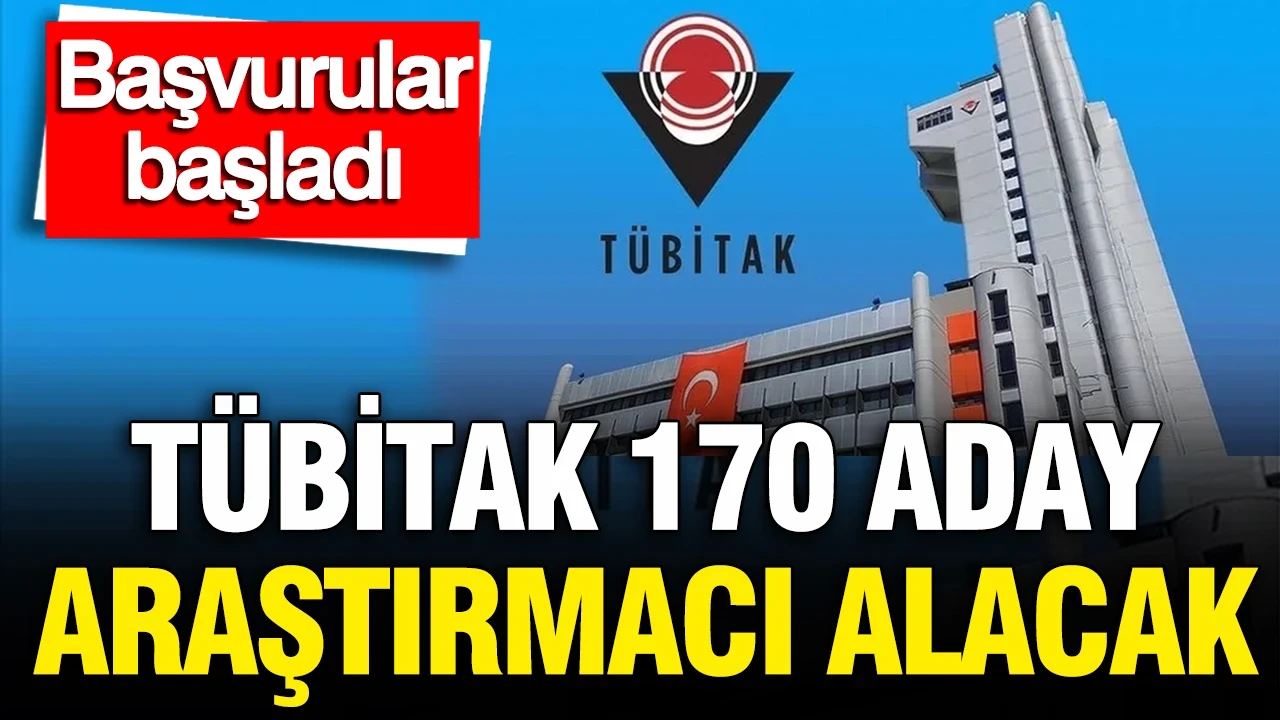 TÜBİTAK 170 aday araştırmacı alımı yapacak: Başvurular başladı