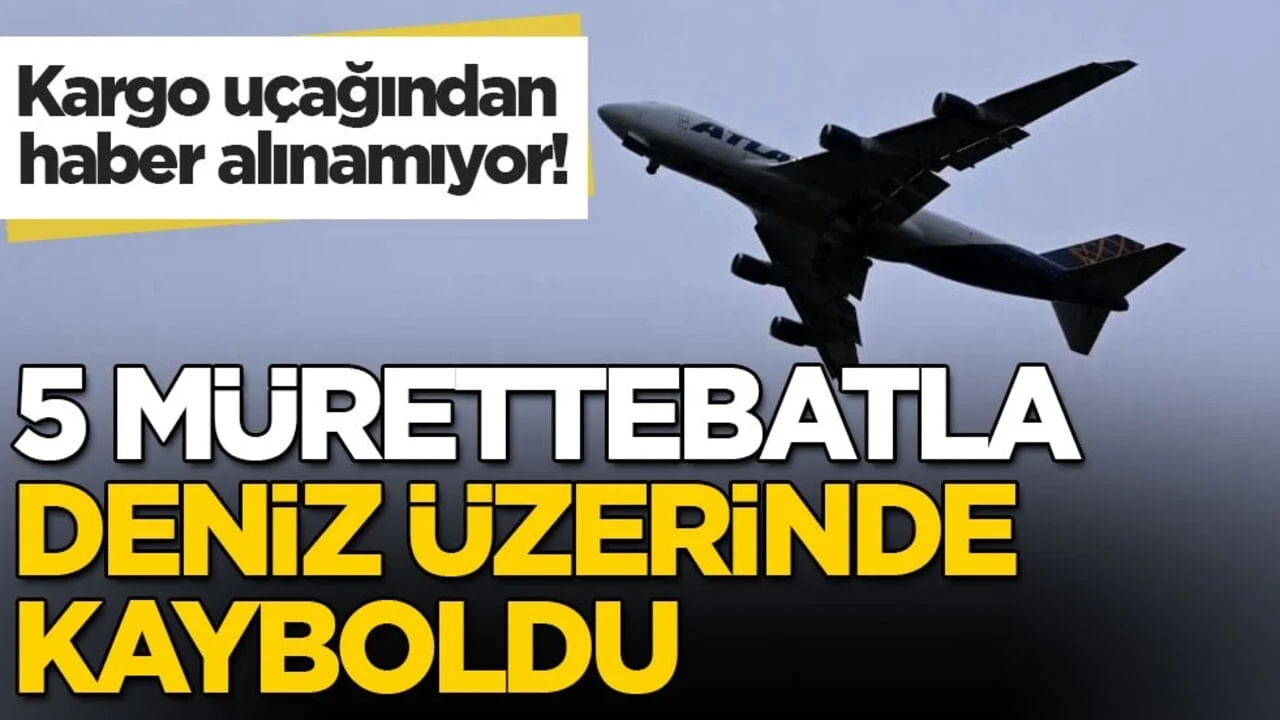 Kargo uçağından haber alınamıyor! 5 mürettebatla deniz üzerinde kayboldu