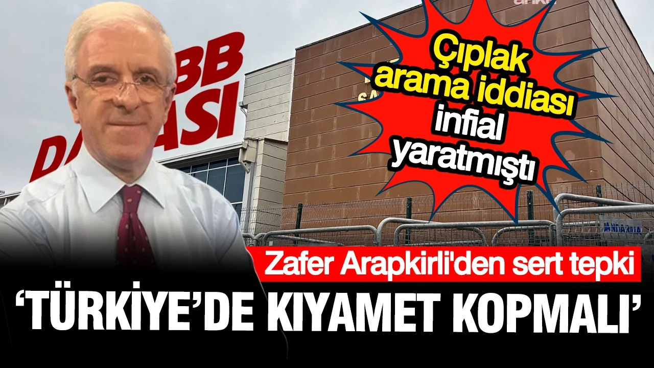 Fatoş Pınar Türker'in çıplak arama iddiaları infial yaratmıştı, Zafer Arapkirli: "Kıyamet kopmalı"