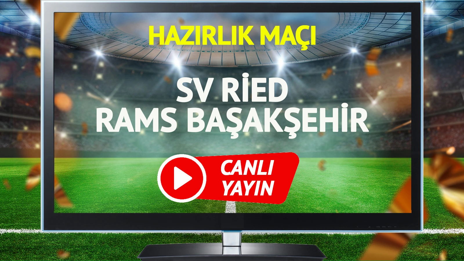 SV Ried Rams Başakşehir maçı canlı yayınlanacak mı?