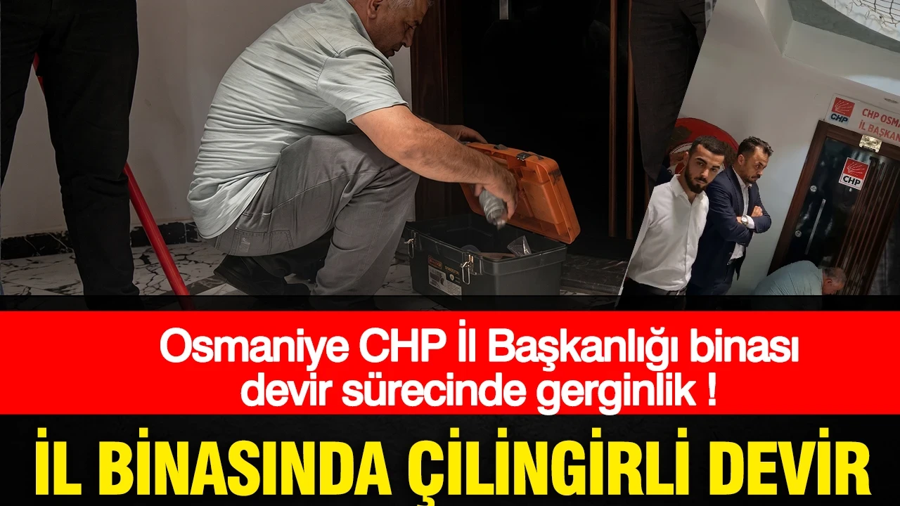 CHP il binasında çilingirli devir: Osmaniye'de CHP İl Başkanlığı binasının devir sürecinde gerginlik