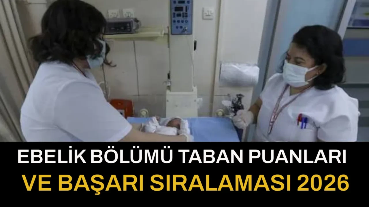 Ebelik taban puanları 2026 ve başarı sıralamaları! Ebelik bölüm kontenjanları