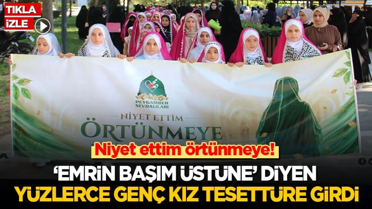 Niyet ettim örtünmeye! Yüzlerce genç kız 'Emrin başım üstüne' dedi, başörtüsüne ilk adımı attı