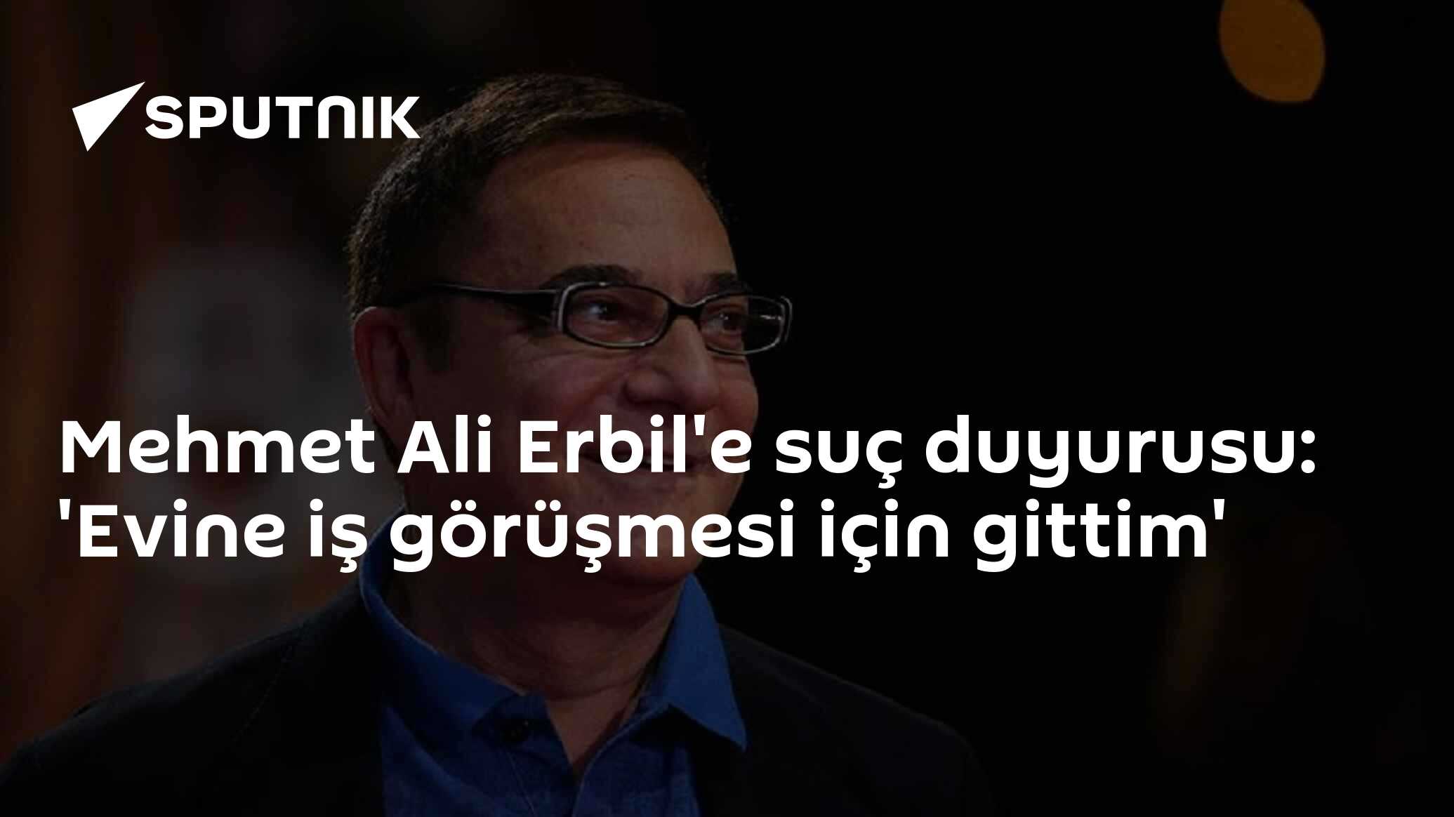 Mehmet Ali Erbil'e suç duyurusu: 'Evine iş görüşmesi için gittim'