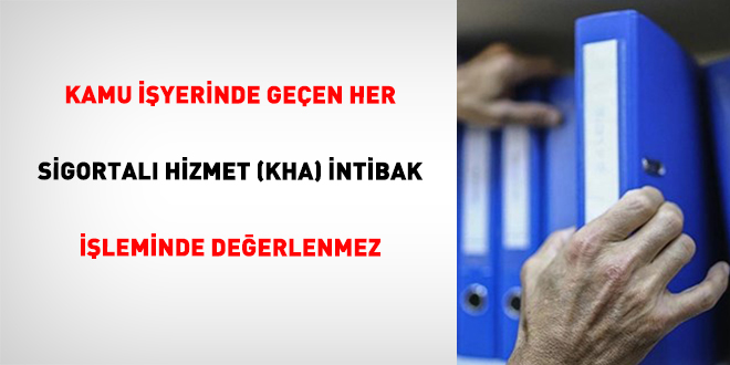 Kamu İşyerinde Geçen Her Sigortalı Hizmet (Kha) İntibak İşleminde Değerlenmez