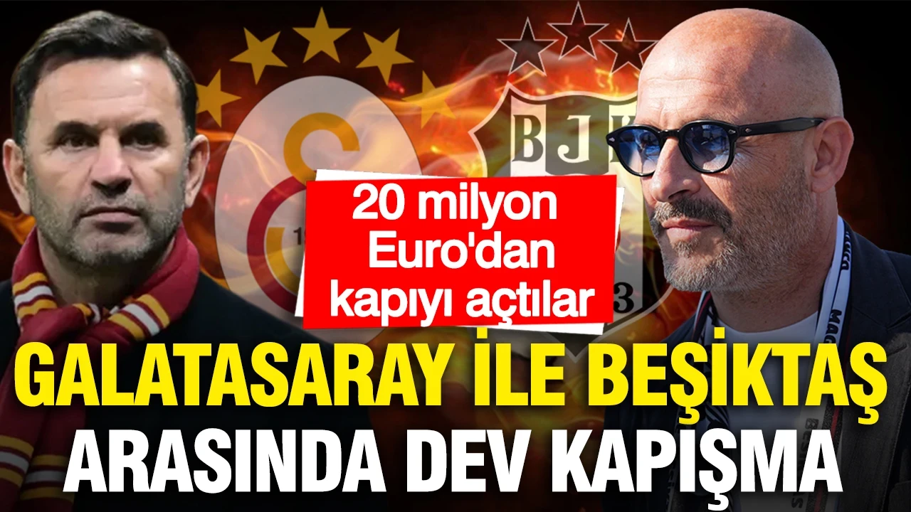 Galatasaray ile Beşiktaş arasında dev kapışma: 20 milyon Euro'dan kapıyı açtılar
