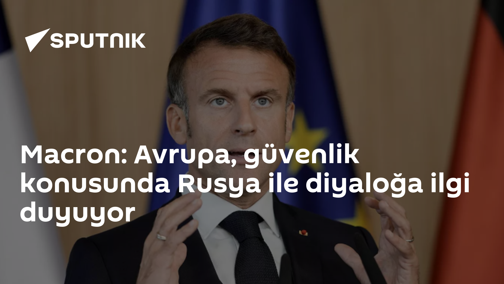 Macron: Avrupa, güvenlik konusunda Rusya ile diyaloğa ilgi duyuyor