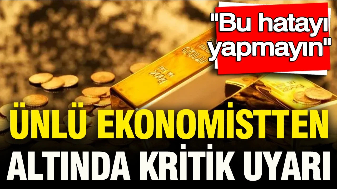 Ünlü ekonomistten altında kritik uyarı: “Bu hatayı yapmayın” dedi