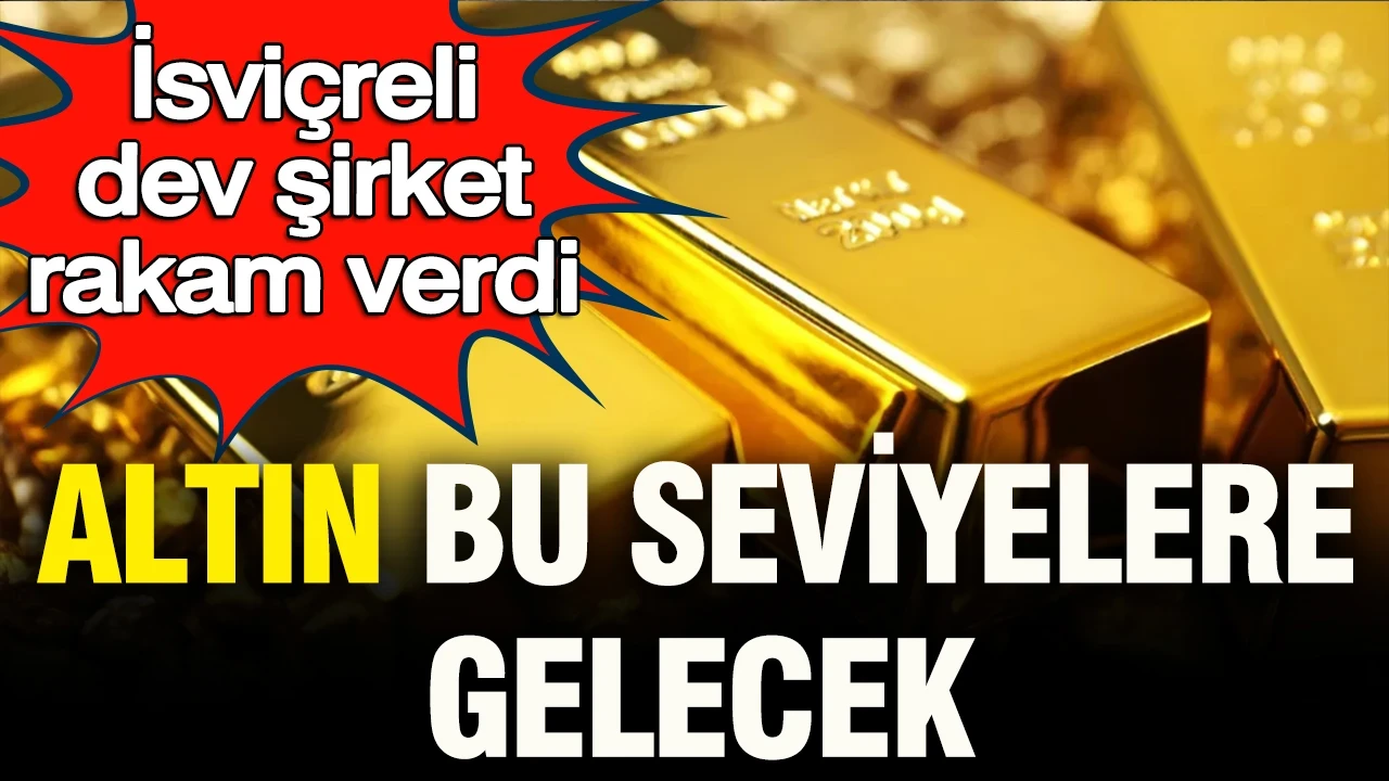 İsviçreli dev şirket altında rakam verdi: Altın bu seviyelere gelecek