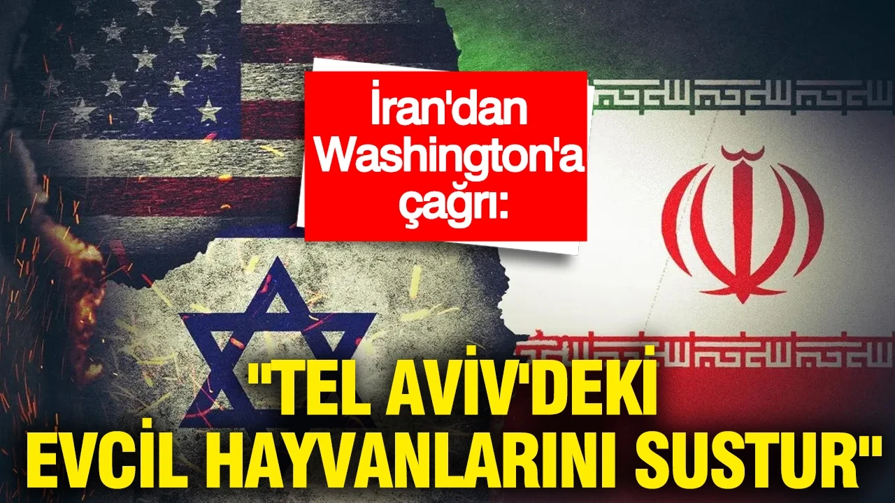 İran'dan Washington'a çağrı: "Tel Aviv'deki evcil hayvanlarını sustur"