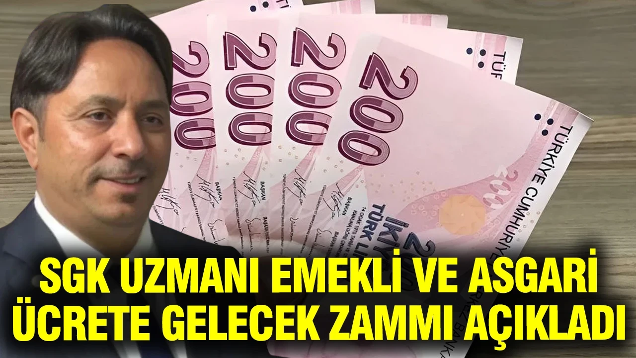 SGK uzmanı emekli ve asgari ücrete gelecek zammı açıkladı