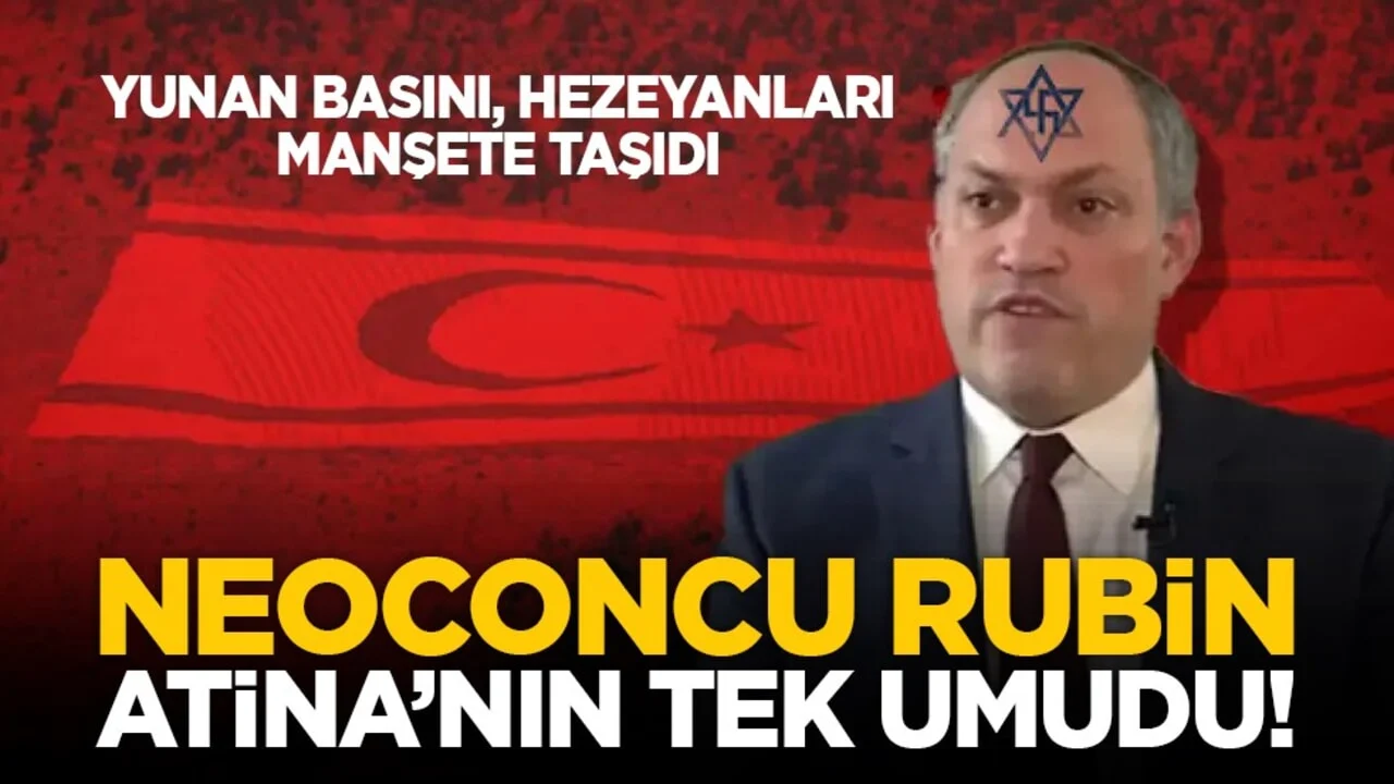 Yunan basını, hezeyanları manşete taşıdı: Neoconcu Rubin Atina’nın tek umudu!