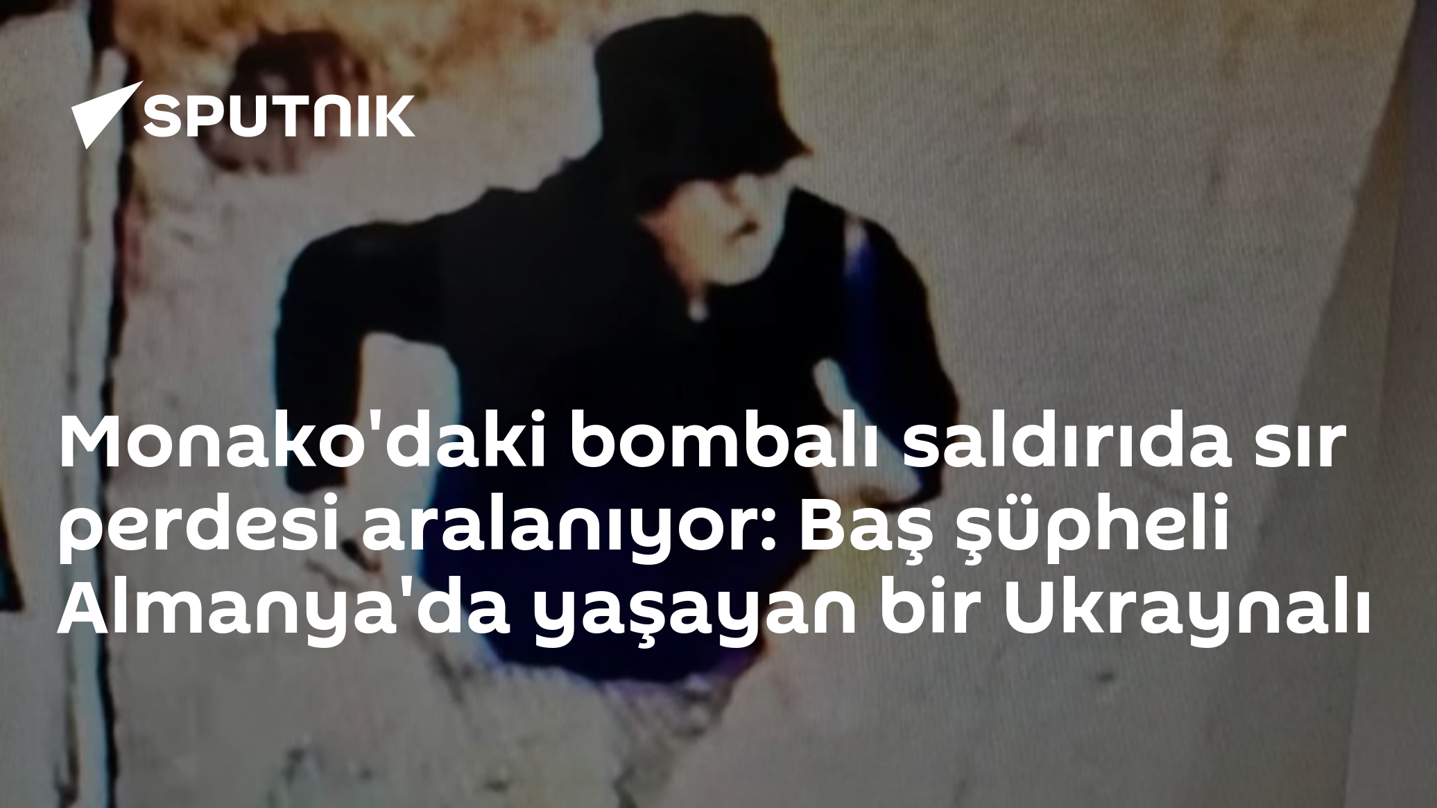 Monako'daki bombalı saldırıda sır perdesi aralanıyor: Baş şüpheli Almanya'da yaşayan bir Ukraynalı
