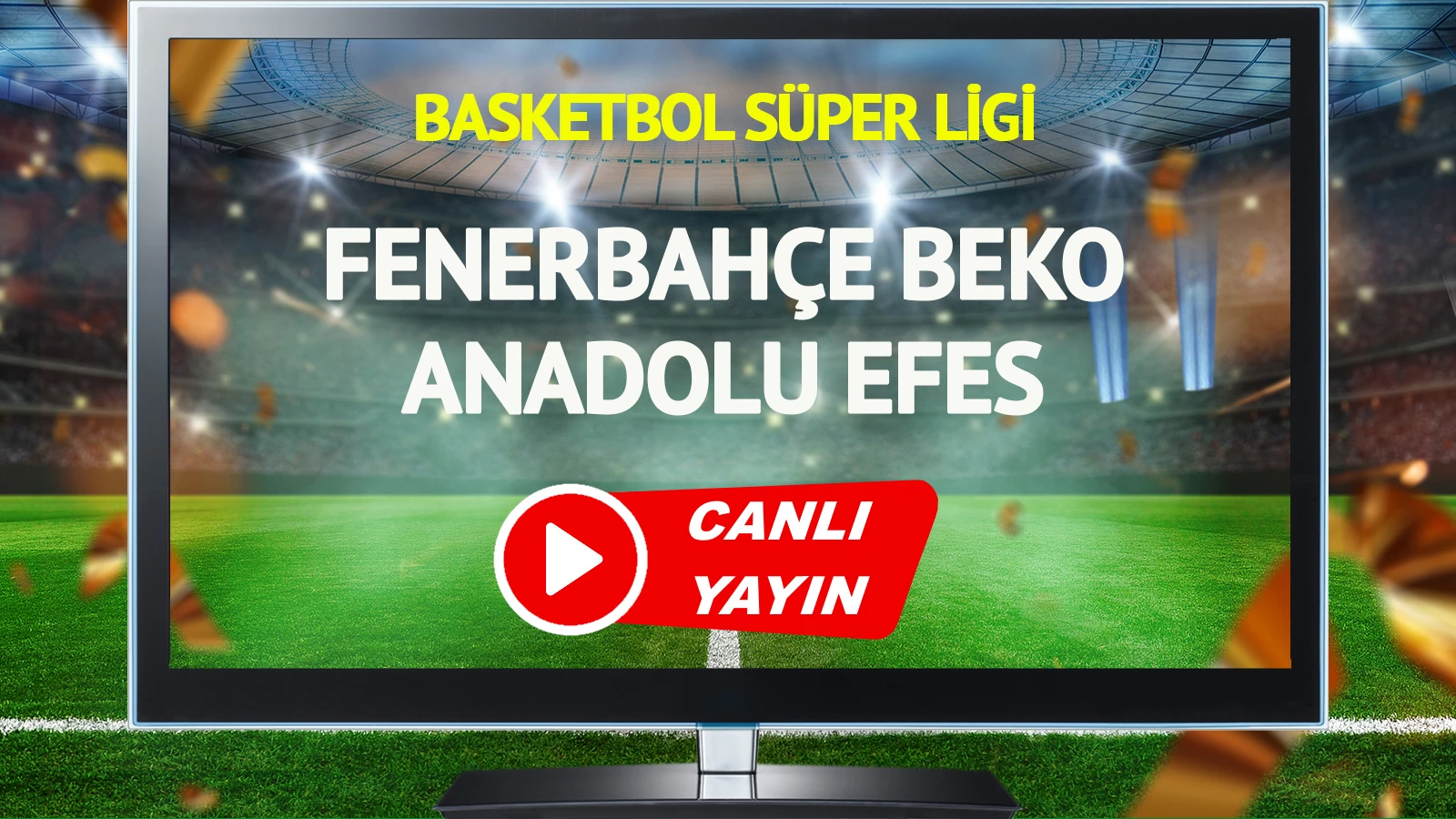 CANLI YAYIN | Fenerbahçe Beko Anadolu Efes Maçı