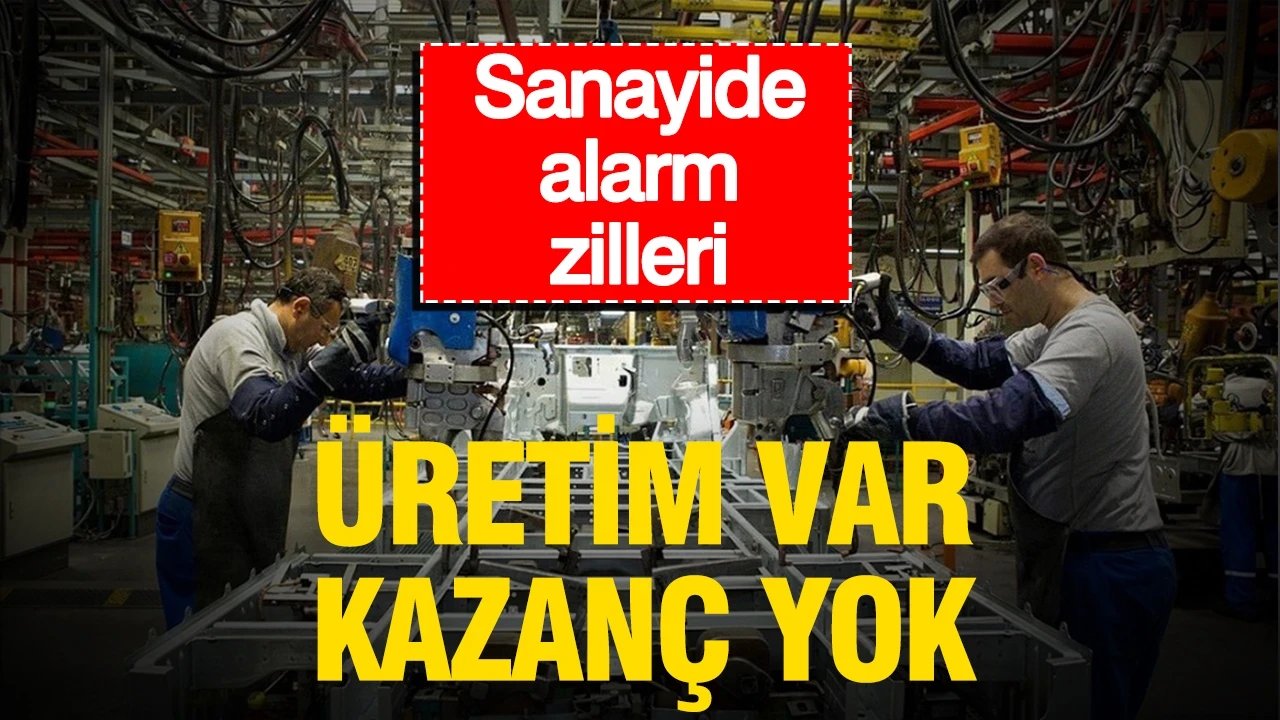 Sanayide alarm zilleri: Üretim var, kazanç yok
