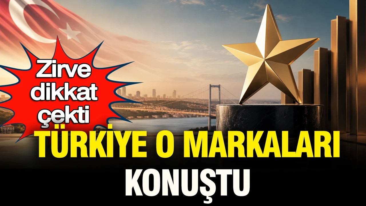 Zirve dikkat çekti: Türkiye o markaları konuştu
