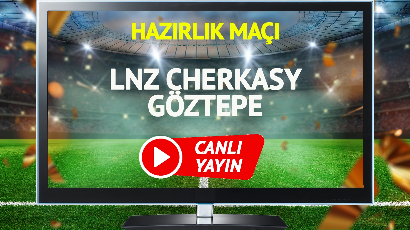 CANLI YAYIN | LNZ Cherkasy Göztepe Maçı