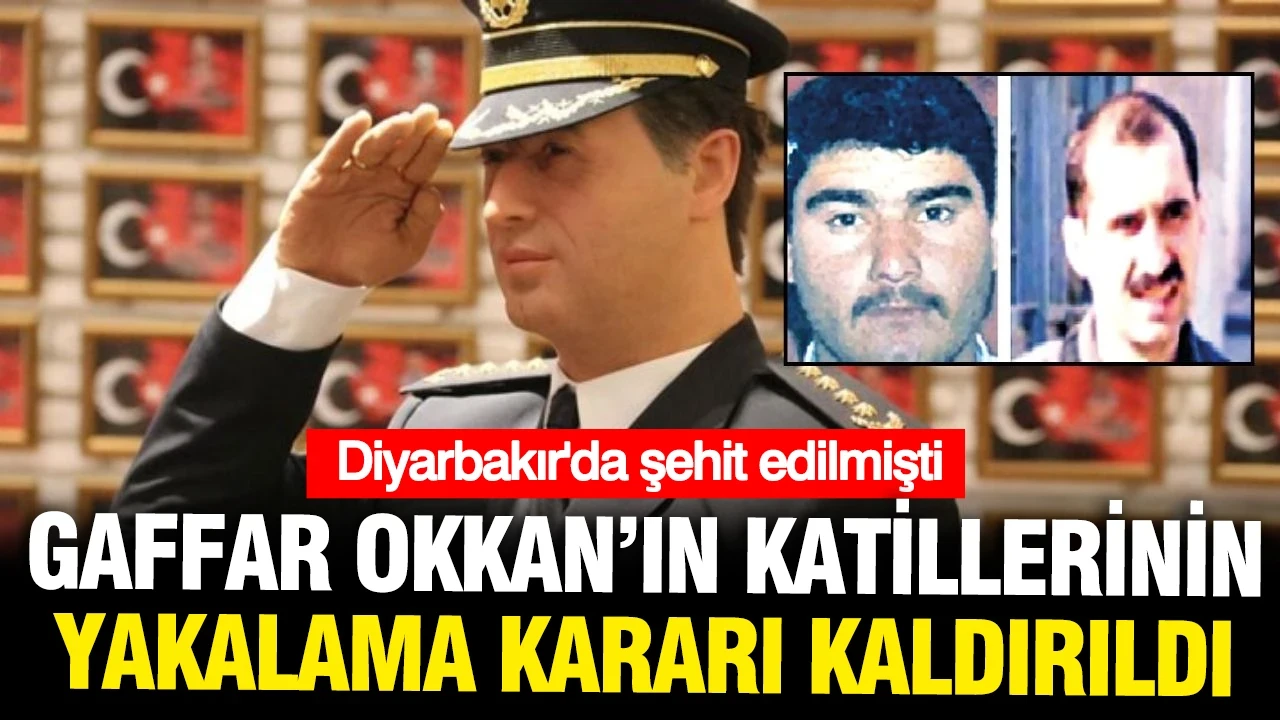 Gaffar Okkan'ın katilleri hakkında çıkarılan arama kararı kaldırıldı