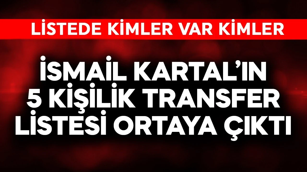 İsmail Kartal'ın 5 kişilik transfer listesi ortaya çıktı! Kimler var kimler